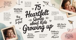 Heartfelt Quotes About Kids Growing Up