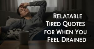 Relatable Tired Quotes for When You Feel Drained