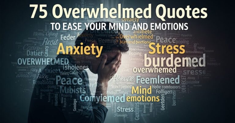 Overwhelmed Quotes to Ease Your Mind and Emotions
