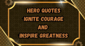 Hero Quotes to Inspire Courage