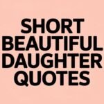 Cute & Meaningful Quotes for Daughter