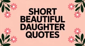 Cute & Meaningful Quotes for Daughter