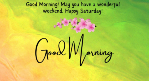 Inspirational Weekend Good Morning Saturday